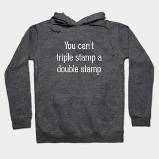 You Can't Triple Stamp A Double Stamp Hoodie